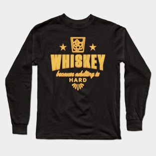 Whiskey: because adulting is hard. Long Sleeve T-Shirt